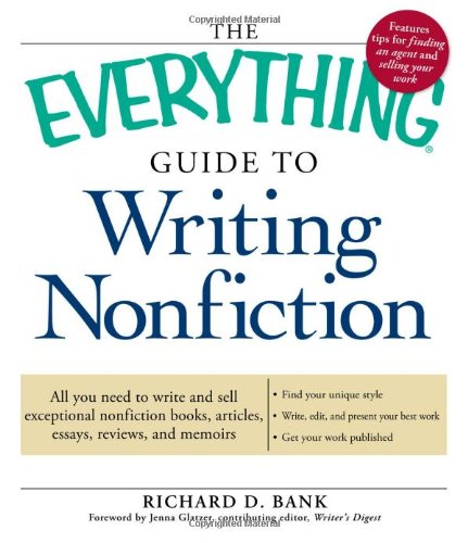 Everything Guide to Writing Nonfiction All You Need to Write and Sell Exceptional Nonfiction Books, Articles, Essays, Reviews, and Memoirs  2009 9781605506302 Front Cover