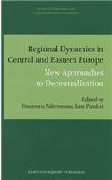 Regional Dynamics in Central and Eastern Europe: New Approaches to Decentralization  2013 9789004242302 Front Cover