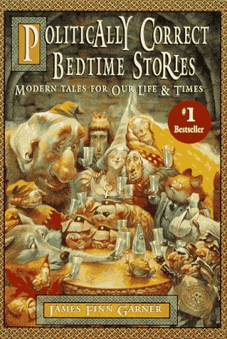 Politically Correct Bedtime Stories A Collection of Modern Tales of Our Life and Times  1994 9780025427303 Front Cover