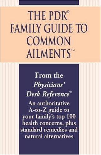 PDR Family Guide to Common Ailments An Authoritative a-To-Z Guide to Your Family's Top 100 Health Concerns, Plus Standard Remedies and Natural Alternatives N/A 9780345482303 Front Cover