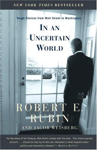 In an Uncertain World Tough Choices from Wall Street to Washington N/A 9780375757303 Front Cover