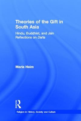 Theories of the Gift in South Asia Hindu, Buddhist, and Jain Reflections on Dana  2004 9780415970303 Front Cover