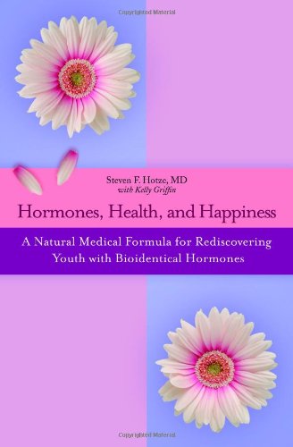 Hormones, Health, and Happiness A Natural Medical Formula for Rediscovering Youth with Bioidentical Hormones  2007 9780446699303 Front Cover