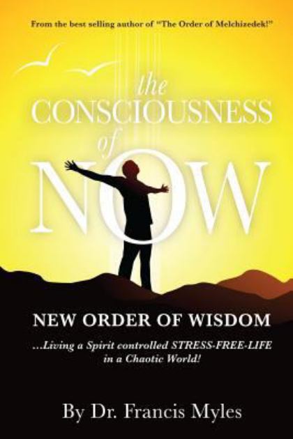 Consciousness of Now Living a Stress Free Life in a Chaotic World N/A 9780615947303 Front Cover