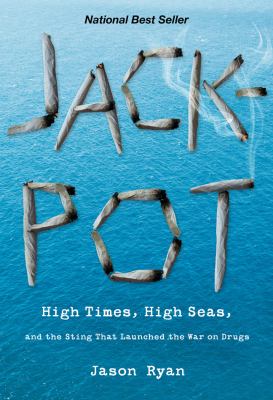 Jackpot High Times, High Seas, and the Sting That Launched the War on Drugs N/A 9780762780303 Front Cover