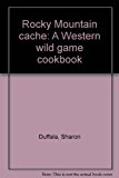 Rocky Mountain Cache : Western Wild Game Cookbook N/A 9780871086303 Front Cover