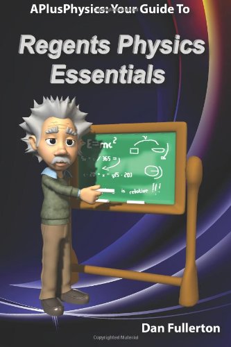 APlusPhysics Your Guide to Regents Physics Essentials   2011 9780983563303 Front Cover