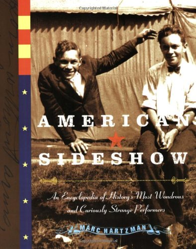 American Sideshow An Encyclopedia of History's Most Wondrous and Curiously Strange Performers N/A 9781585425303 Front Cover