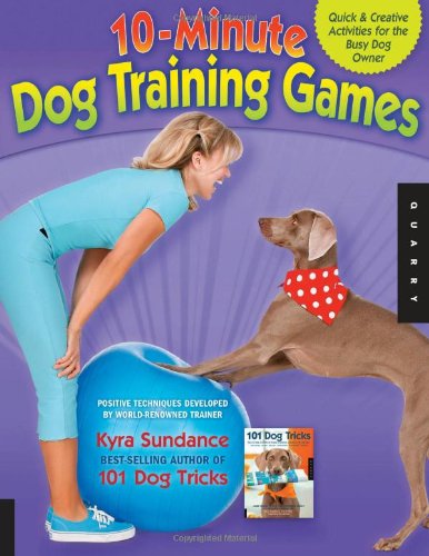 10-Minute Dog Training Games Quick and Creative Activities for the Busy Dog Owner  2011 9781592537303 Front Cover