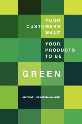 Your Customers Want Your Products to Be Green Best Practices of European Sustainability Leaders N/A 9789081743303 Front Cover