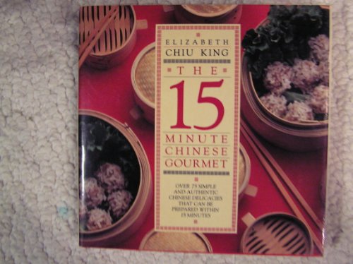Fifteen-Minute Chinese Gourmet : Over 75 Simple and Authentic Chinese Delicacies That Can Be Prepared Within 15 Minutes N/A 9780025631304 Front Cover
