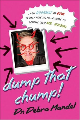 Dump That Chump! From Doormat to Diva in Only Nine Steps--A Guide to Getting over Mr. Wrong N/A 9780061213304 Front Cover