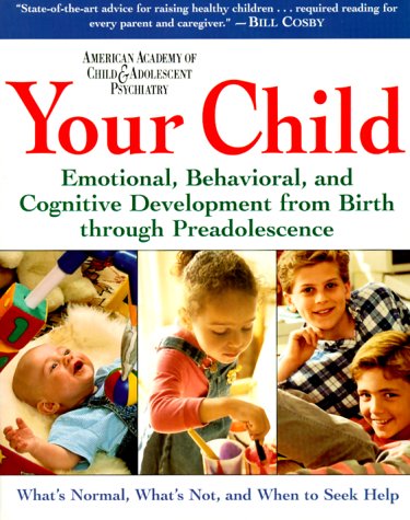 Your Child Emotional, Behavioral, and Cognitive Development from Birth Through Preadolescence  2000 9780062737304 Front Cover