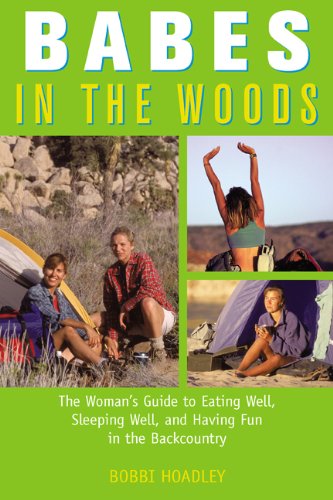 Babes in the Woods The Woman's Guide to Eating Well, Sleeping Well, and Having Fun in the Backcountry  2003 9780762725304 Front Cover