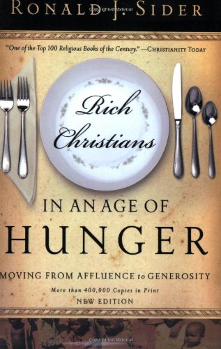 Rich Christians in an Age of Hunger Moving from Affluence to Generosity  2005 9780849945304 Front Cover