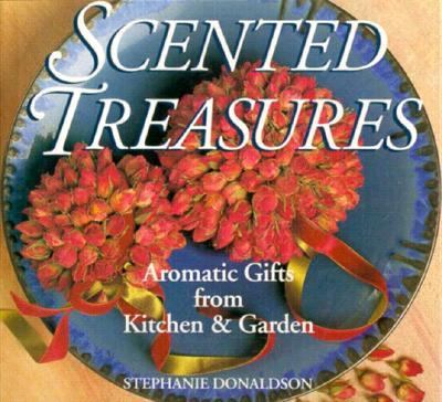 Scented Treasures Aromatic Gifts from the Kitchen and Garden Teachers Edition, Instructors Manual, etc.  9780882669304 Front Cover