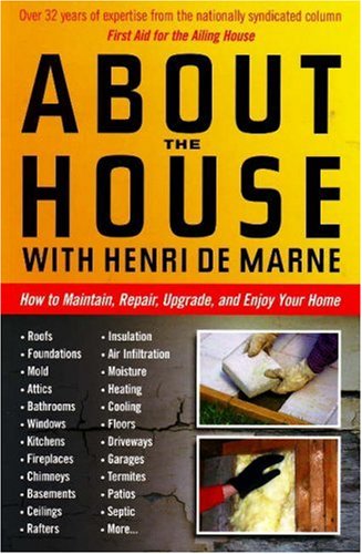 About the House with Henri de Marne How to Maintain, Repair, Upgrade, and Enjoy Your Home  0307 9780942679304 Front Cover