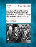 Wonderful Trial of Caroline Lohman, Alias Restell with Speeches of Counsel, Charge of Court and Verdict of Jury  N/A 9781275561304 Front Cover