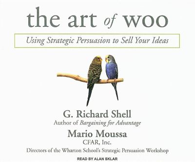 The Art of Woo: Using Strategic Persuasion to Sell Your Ideas  2007 9781400105304 Front Cover