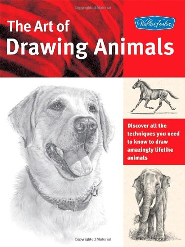 Art of Drawing Animals Discover All the Techniques You Need to Know to Draw Amazingly Lifelike Animals  2008 9781600581304 Front Cover