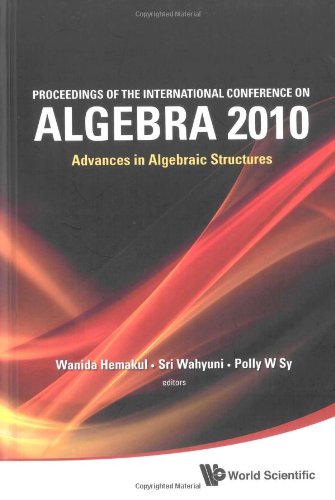 Proceedings of the International Conference on Algebra 2010 Advances in Algebraic Structures  2011 9789814366304 Front Cover