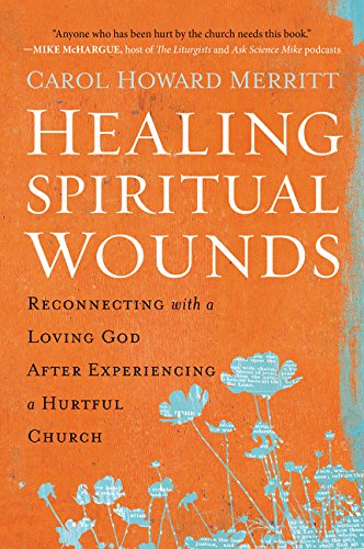 Healing Spiritual Wounds Reconnecting with a Loving God after Experiencing a Hurtful Church N/A 9780062392305 Front Cover