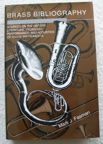 Brass Bibliography Sources on the History, Literature, Pedagogy, Performance, and Acoustics of Brass Instruments  1990 9780253321305 Front Cover