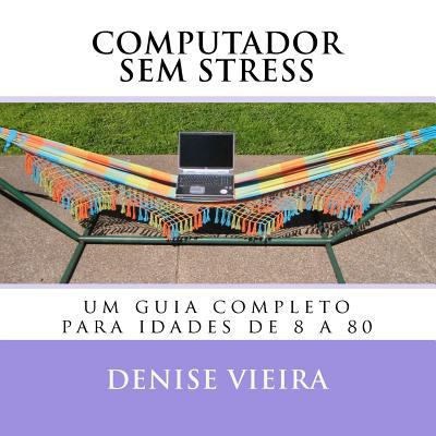 Computador Sem Stress Um Guia Completo para Idades de 8 A 80 N/A 9780615518305 Front Cover