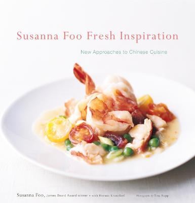 Susanna Foo Fresh Inspiration New Approaches to Chinese Cuisine  2005 9780618393305 Front Cover