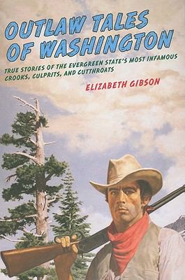 Outlaw Tales of Washington True Stories of the Evergreen State's Most Infamous Crooks, Culprits 2nd 2010 (Revised) 9780762760305 Front Cover