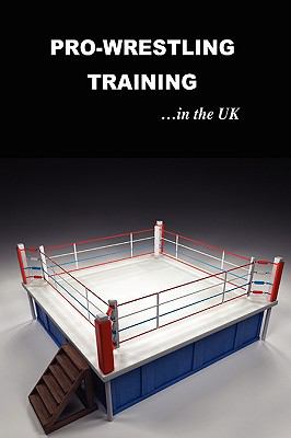 Pro Wrestling Training in the UK  2008 9780955980305 Front Cover