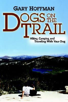 Dogs on the Trail : Hiking, Camping and Traveling with Your Dog N/A 9780976994305 Front Cover