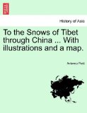 To the Snows of Tibet Through China with Illustrations and a Map N/A 9781241239305 Front Cover