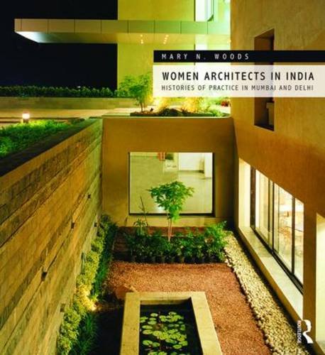 Women Architects in India Histories of Practice in Mumbai and Delhi  2017 9781472475305 Front Cover