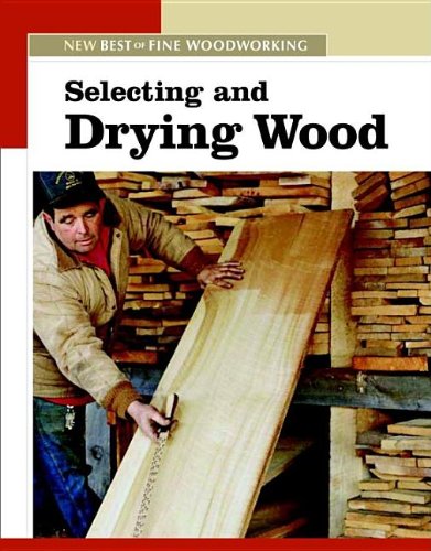 Selecting and Drying Wood The New Best of Fine Woodworking  2005 9781561588305 Front Cover