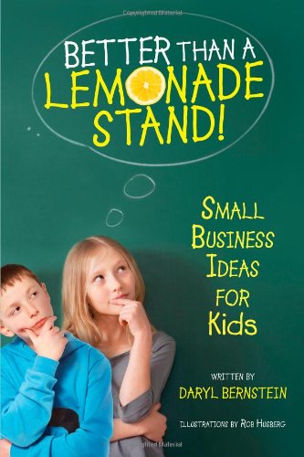 Better Than a Lemonade Stand! Small Business Ideas for Kids  2012 9781582703305 Front Cover