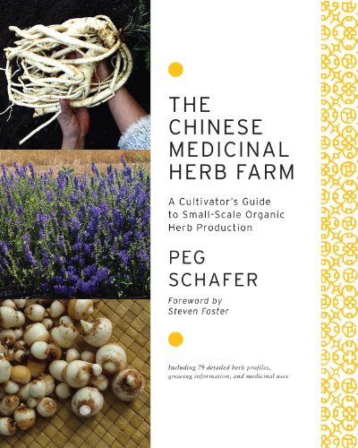 Chinese Medicinal Herb Farm A Cultivator's Guide to Small-Scale Organic Herb Production  2011 9781603583305 Front Cover