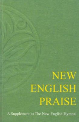 New English Praise A Supplement to the New English Hymnal  2006 9781853117305 Front Cover