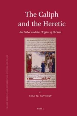 Caliph and the Heretic Ibn SabaÊ¾ and the Origins of ShÄ«Ê¿ism  2012 9789004209305 Front Cover