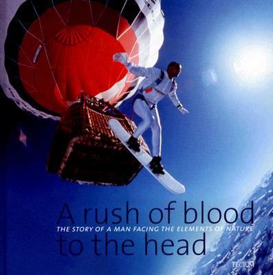 Rush of Blood to the Head The Story of a Man Facing the Elements of Nature  2006 9789076886305 Front Cover