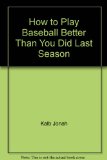 How to Play Baseball Better Than You Did Last Season  1974 9780027493306 Front Cover