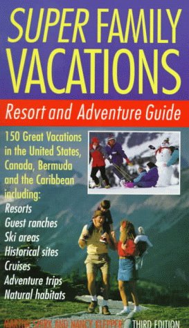 Super Family Vacations, 3rd Edition Resort and Adventure Guide 3rd 9780062733306 Front Cover