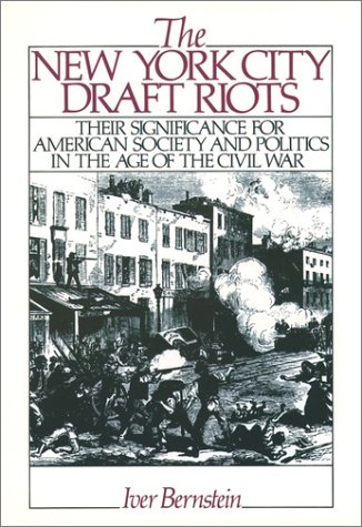 New York City Draft Riots Their Significance for American Society and Politics in the Age of the Civil War Reprint  9780195071306 Front Cover