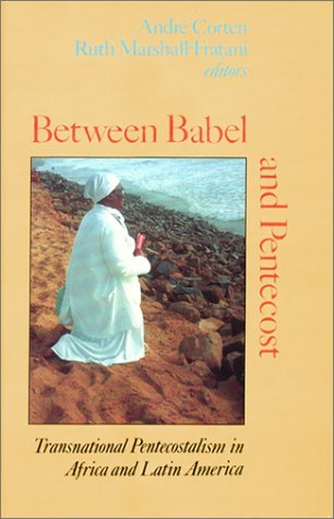Between Babel and Pentecost Transnational Pentecostalism in Africa and Latin America  2001 9780253337306 Front Cover