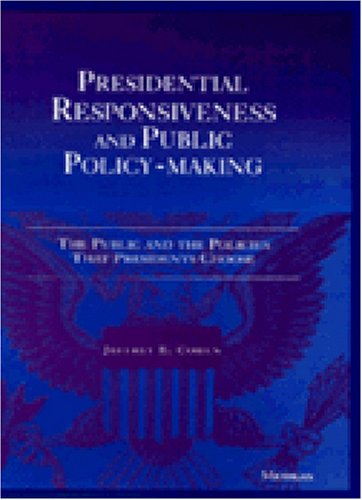 Presidential Responsiveness and Public Policy-Making The Publics and the Policies That Presidents Choose  1999 9780472086306 Front Cover