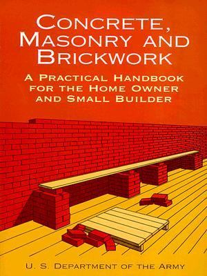 Concrete, Masonry and Brickwork A Practical Handbook for the Homeowner and Small Builder Revised  9780486409306 Front Cover