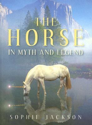 Horse in Myth and Legend   2006 9780752438306 Front Cover