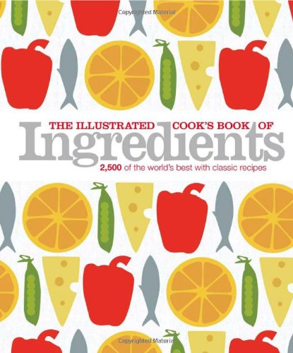 Illustrated Cook's Book of Ingredients   2010 9780756667306 Front Cover