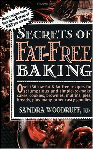 Secrets of Fat-Free Baking Over 130 Low-Fat and Fat-Free Recipes for Scrumptious and Simple-to-Make Cakes, Cookies, Brownies, Muffins, Pies, Breads, Plus Many Other Tasty Goodies N/A 9780895296306 Front Cover