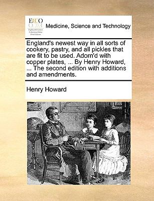 England's Newest Way in All Sorts of Cookery, Pastry, and All Pickles That Are Fit to Be Used Adorn'D with Copper Plates, by Henry Howard, Th N/A 9781140843306 Front Cover